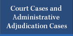 Court Cases and Administrative Adjudication Cases